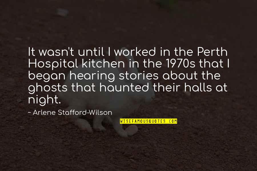 The Night It All Began Quotes By Arlene Stafford-Wilson: It wasn't until I worked in the Perth The Night It All Began Quotes By Arlene Stafford-Wilson: It wasn't until I worked in the Perth