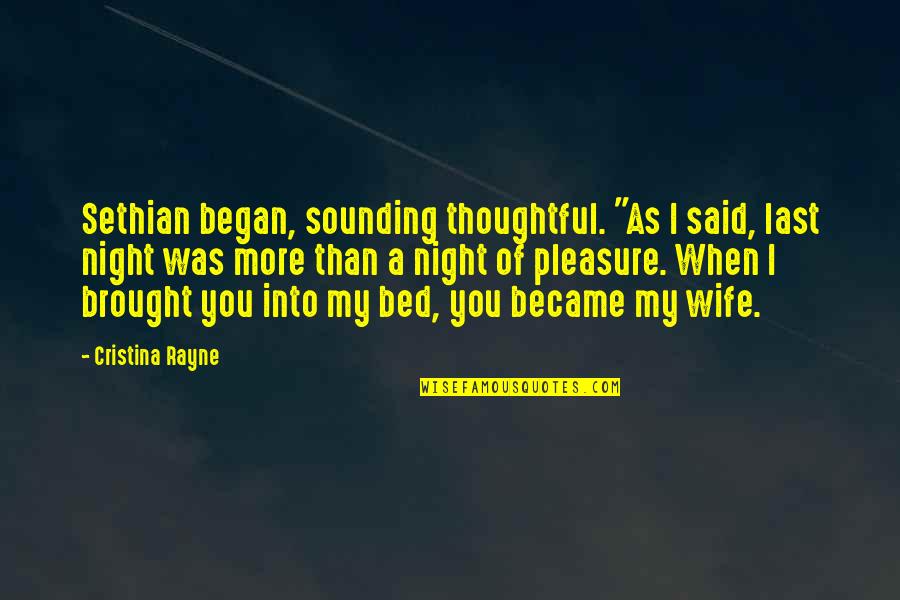 The Night It All Began Quotes By Cristina Rayne: Sethian began, sounding thoughtful. "As I said, last The Night It All Began Quotes By Cristina Rayne: Sethian began, sounding thoughtful. "As I said, last