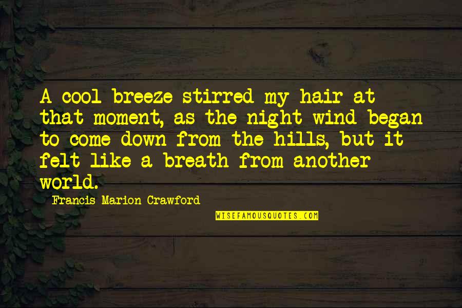The Night It All Began Quotes By Francis Marion Crawford: A cool breeze stirred my hair at that The Night It All Began Quotes By Francis Marion Crawford: A cool breeze stirred my hair at that