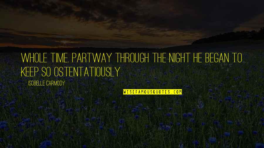The Night It All Began Quotes By Isobelle Carmody: Whole time. Partway through the night he began The Night It All Began Quotes By Isobelle Carmody: Whole time. Partway through the night he began