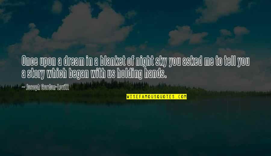 The Night It All Began Quotes By Joseph Gordon-Levitt: Once upon a dream in a blanket of The Night It All Began Quotes By Joseph Gordon-Levitt: Once upon a dream in a blanket of