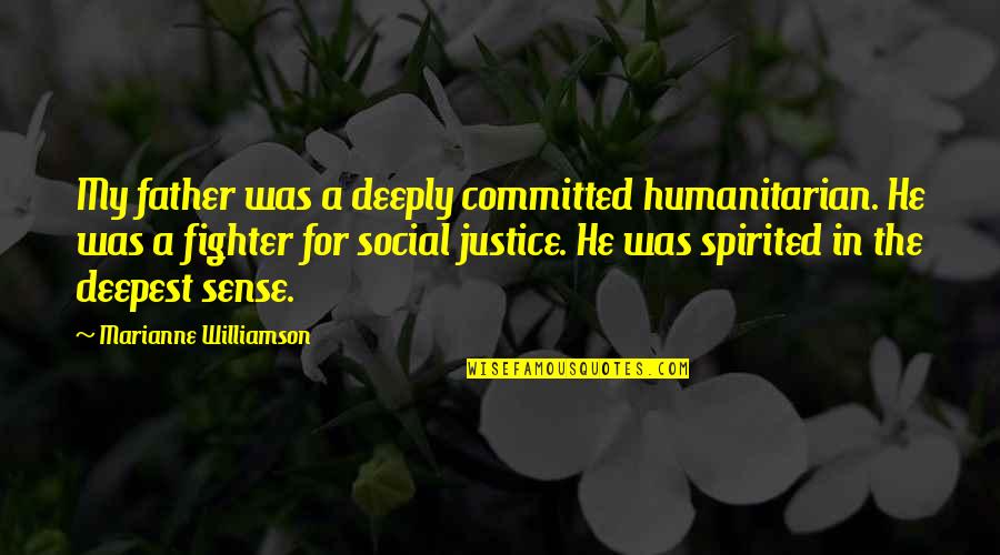 The Night It All Began Quotes By Marianne Williamson: My father was a deeply committed humanitarian. He The Night It All Began Quotes By Marianne Williamson: My father was a deeply committed humanitarian. He