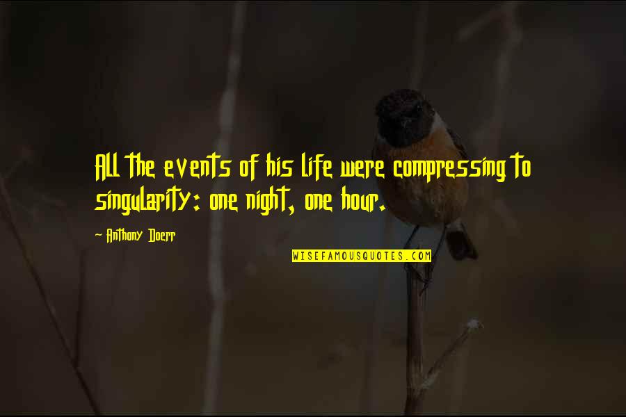 The Night Life Quotes By Anthony Doerr: All the events of his life were compressing