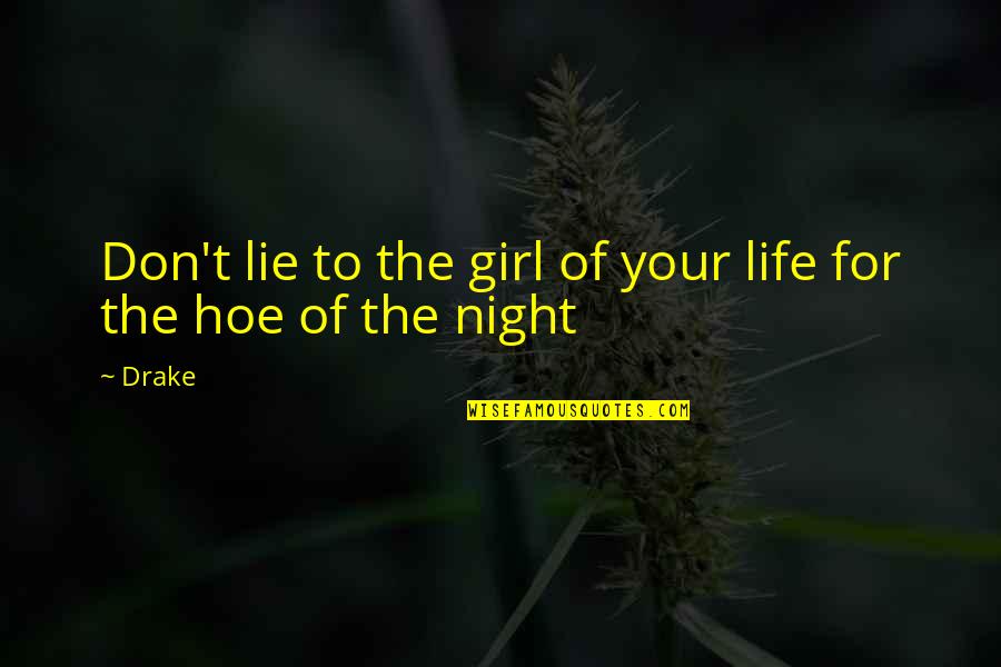 The Night Life Quotes By Drake: Don't lie to the girl of your life