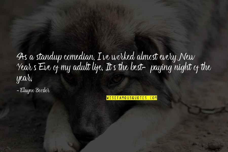 The Night Life Quotes By Elayne Boosler: As a standup comedian, I've worked almost every