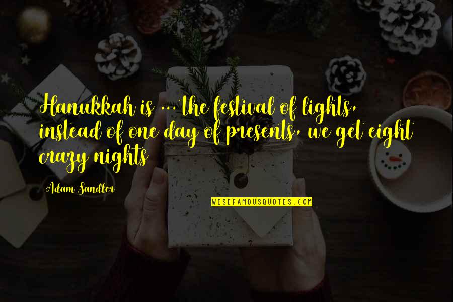 The Night Lights Quotes By Adam Sandler: Hanukkah is ... the festival of lights, instead