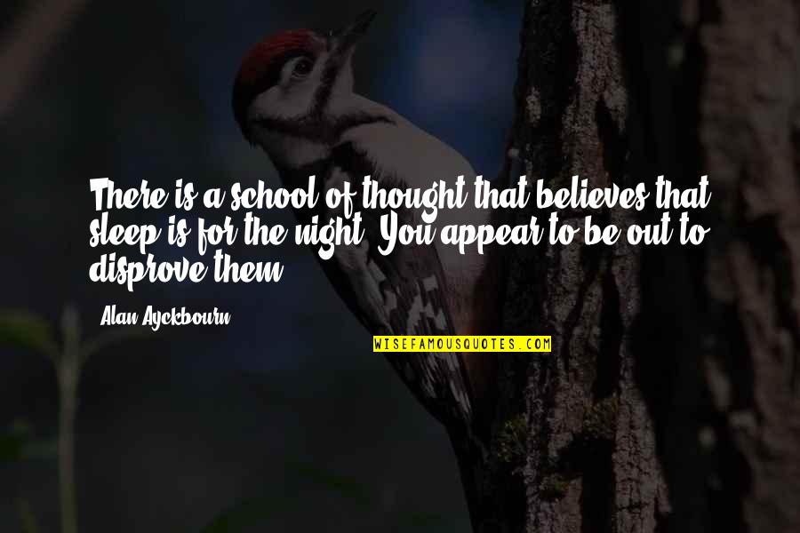 The Night School Quotes By Alan Ayckbourn: There is a school of thought that believes