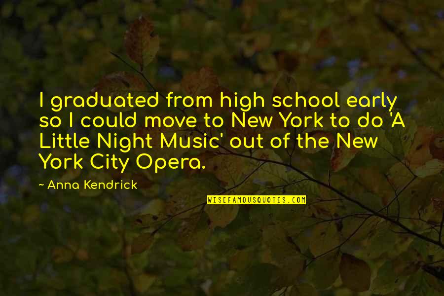The Night School Quotes By Anna Kendrick: I graduated from high school early so I