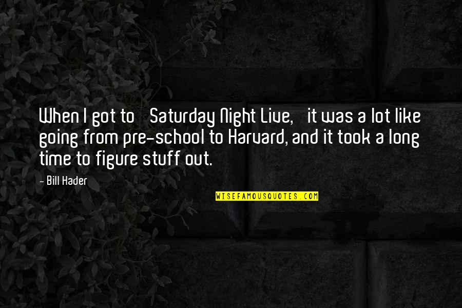 The Night School Quotes By Bill Hader: When I got to 'Saturday Night Live,' it