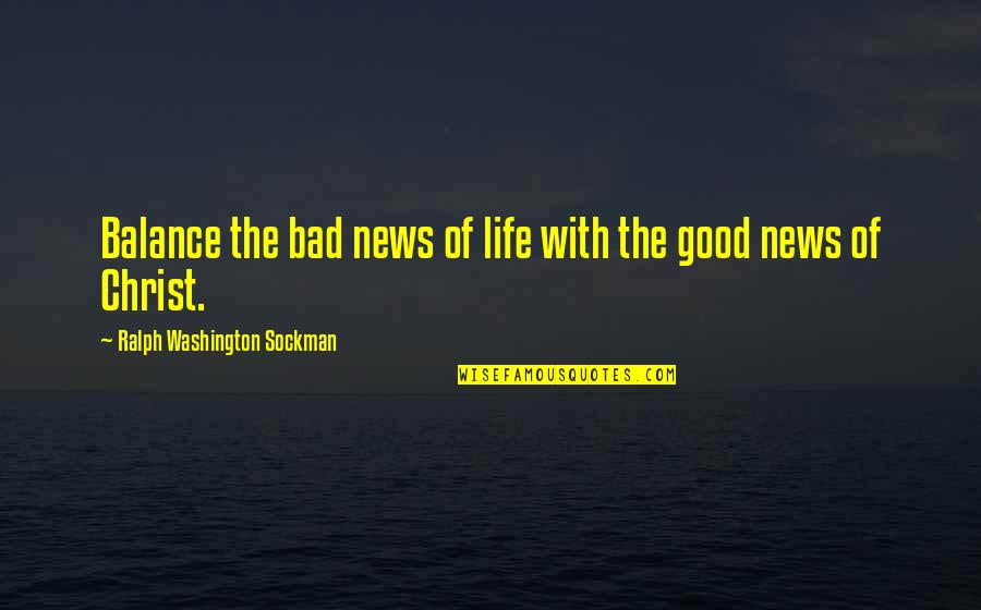 The Night Shift Quotes By Ralph Washington Sockman: Balance the bad news of life with the