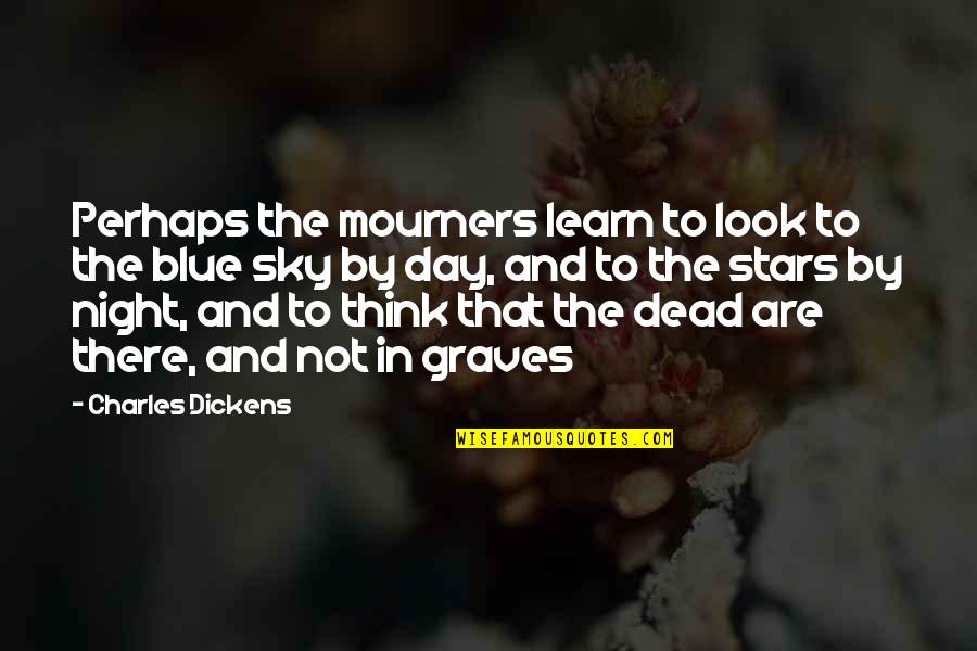 The Night Sky And Stars Quotes By Charles Dickens: Perhaps the mourners learn to look to the