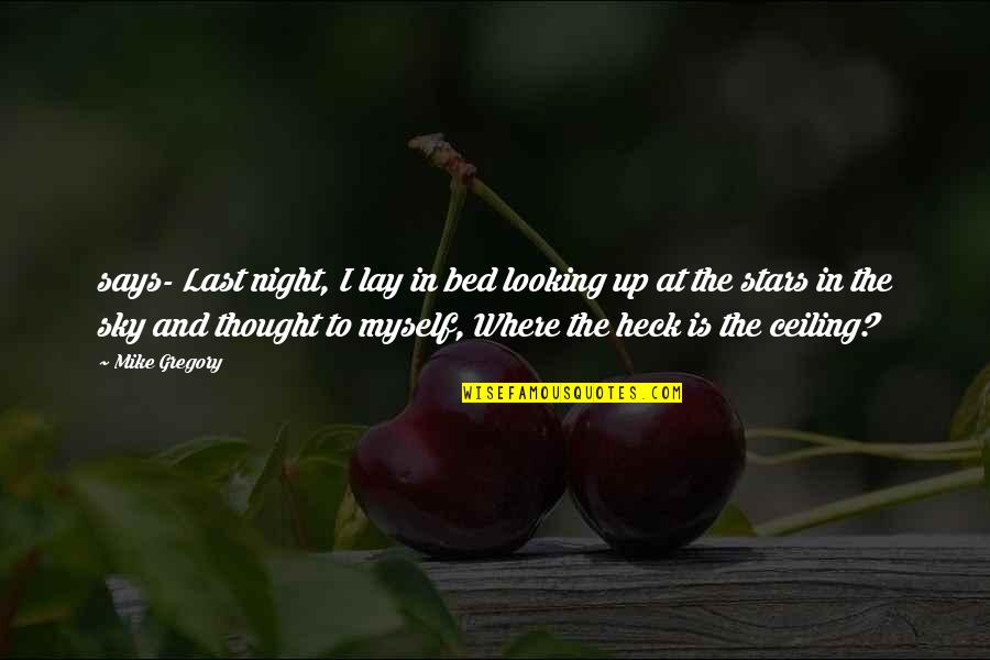 The Night Sky And Stars Quotes By Mike Gregory: says- Last night, I lay in bed looking