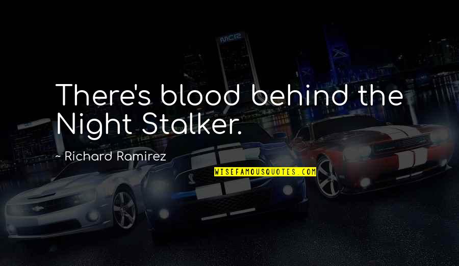 The Night Stalker Quotes By Richard Ramirez: There's blood behind the Night Stalker.