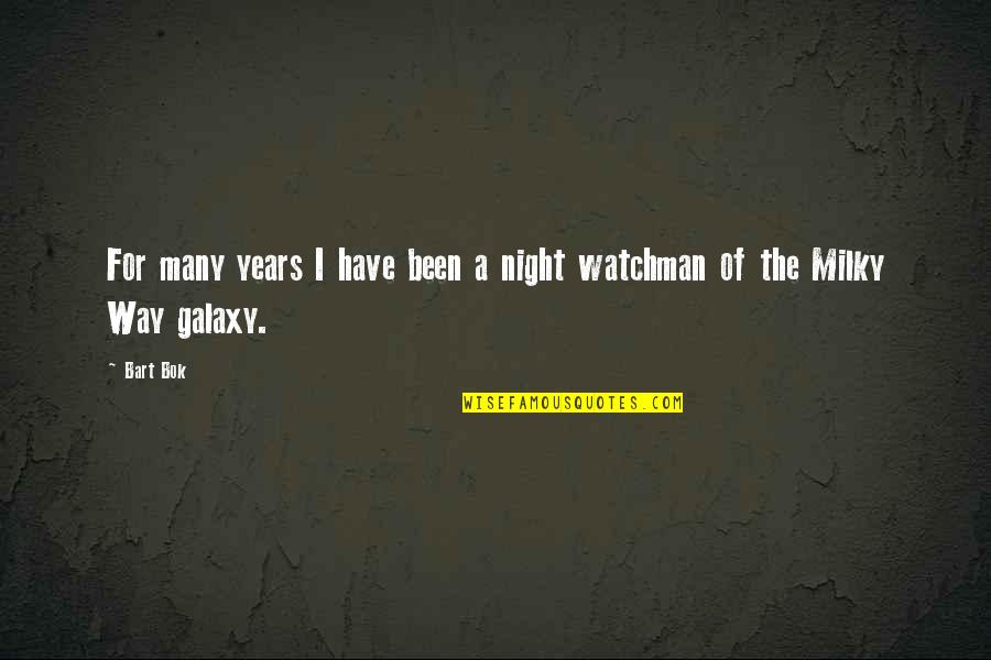 The Night Watchman Quotes By Bart Bok: For many years I have been a night