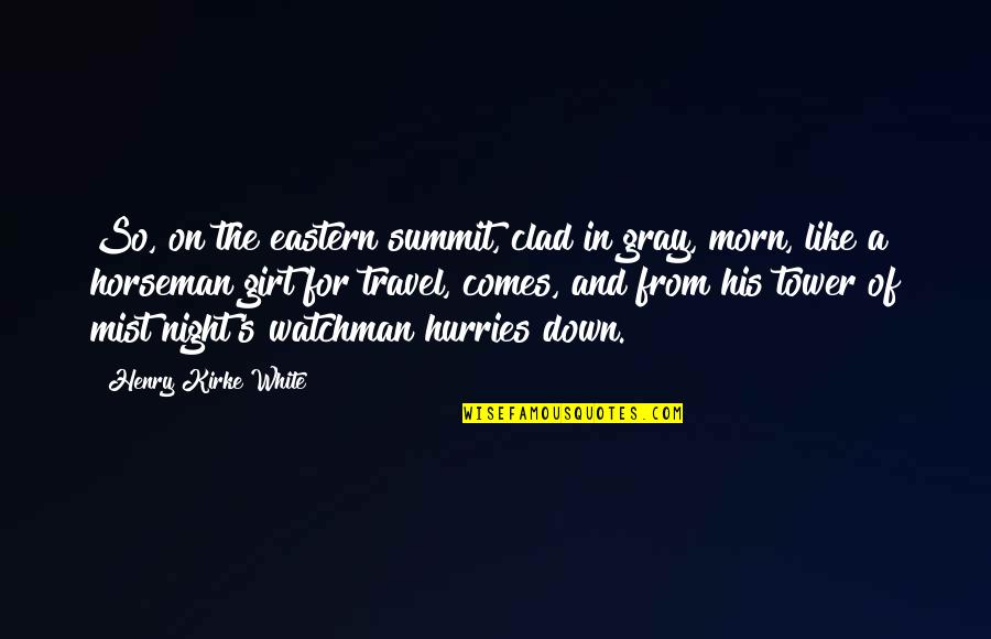 The Night Watchman Quotes By Henry Kirke White: So, on the eastern summit, clad in gray,