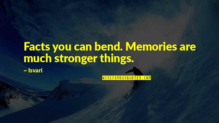 The Nightlife Quotes By Isvari: Facts you can bend. Memories are much stronger