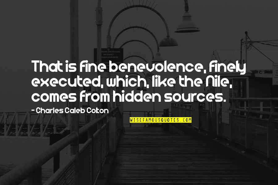 The Nile Quotes By Charles Caleb Colton: That is fine benevolence, finely executed, which, like The Nile Quotes By Charles Caleb Colton: That is fine benevolence, finely executed, which, like