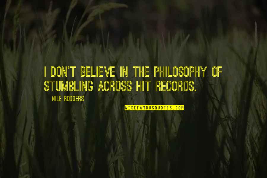 The Nile Quotes By Nile Rodgers: I don't believe in the philosophy of stumbling