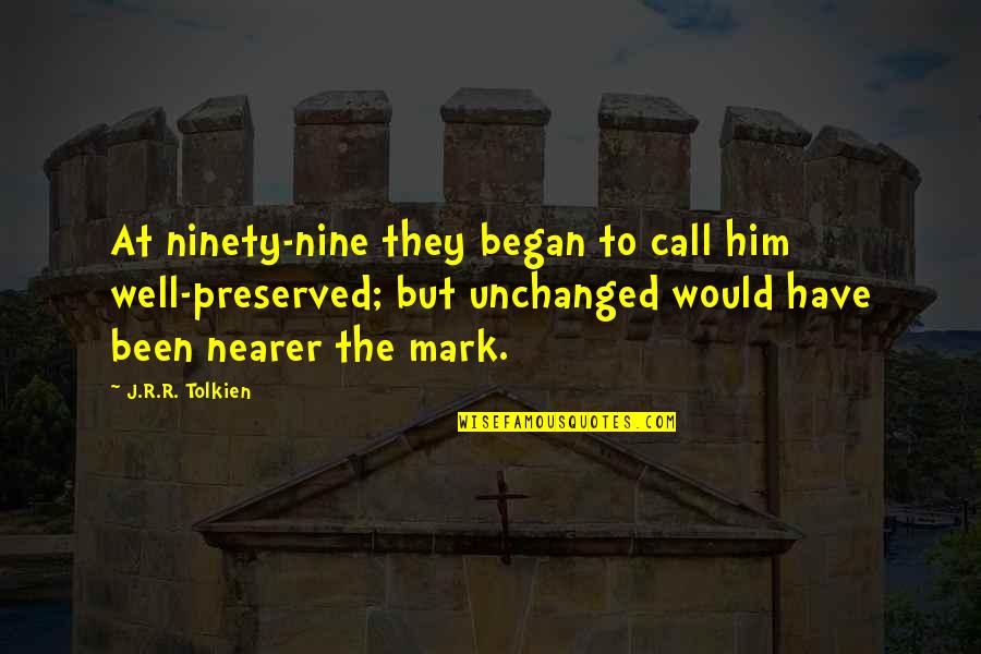 The Nine Quotes By J.R.R. Tolkien: At ninety-nine they began to call him well-preserved; The Nine Quotes By J.R.R. Tolkien: At ninety-nine they began to call him well-preserved;