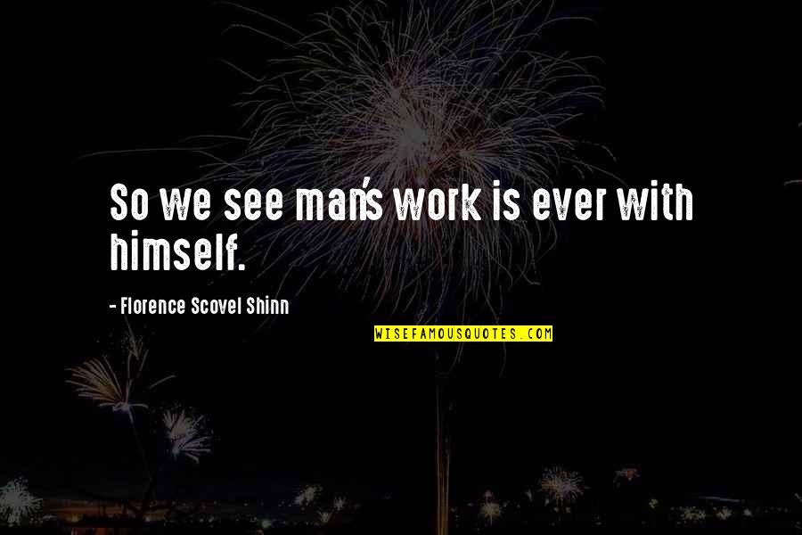 The Ninth Amendment Quotes By Florence Scovel Shinn: So we see man's work is ever with