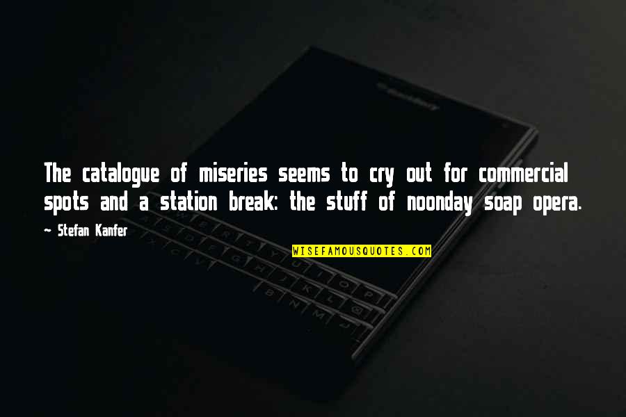 The Noonday Quotes By Stefan Kanfer: The catalogue of miseries seems to cry out