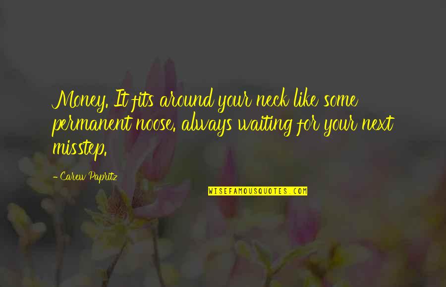 The Noose Quotes By Carew Papritz: Money. It fits around your neck like some The Noose Quotes By Carew Papritz: Money. It fits around your neck like some