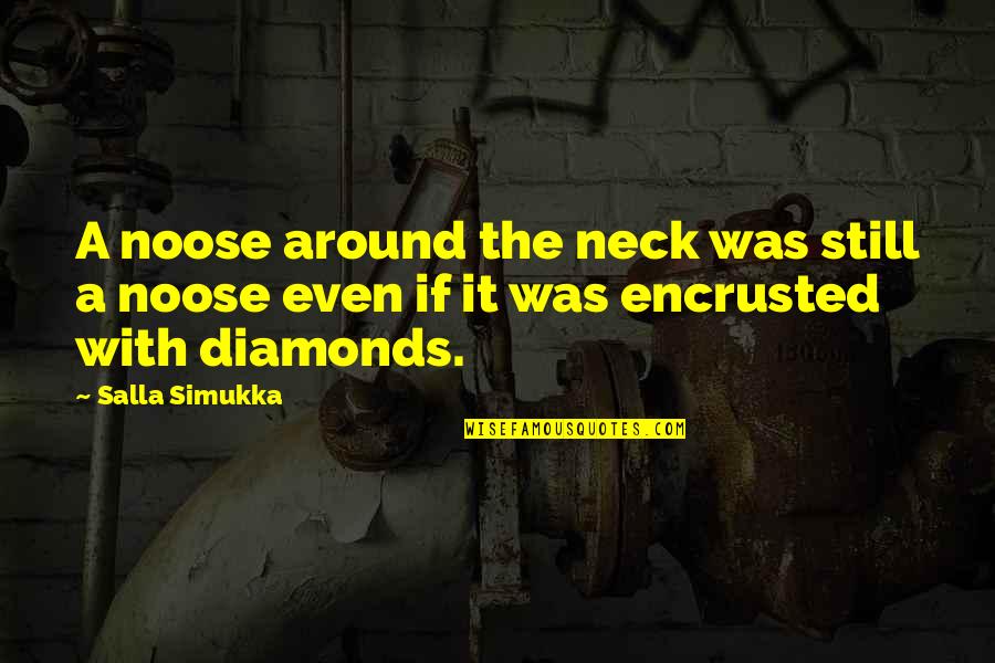 The Noose Quotes By Salla Simukka: A noose around the neck was still a