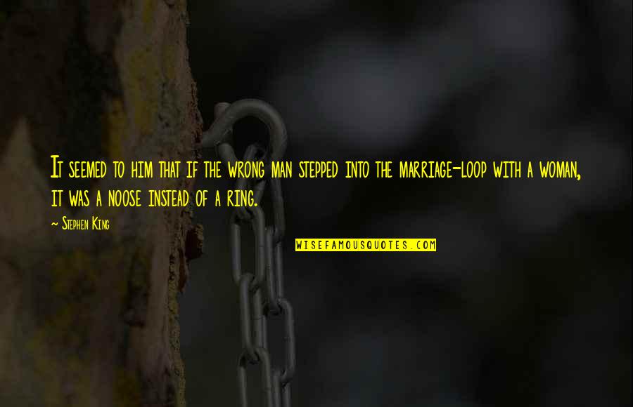 The Noose Quotes By Stephen King: It seemed to him that if the wrong The Noose Quotes By Stephen King: It seemed to him that if the wrong
