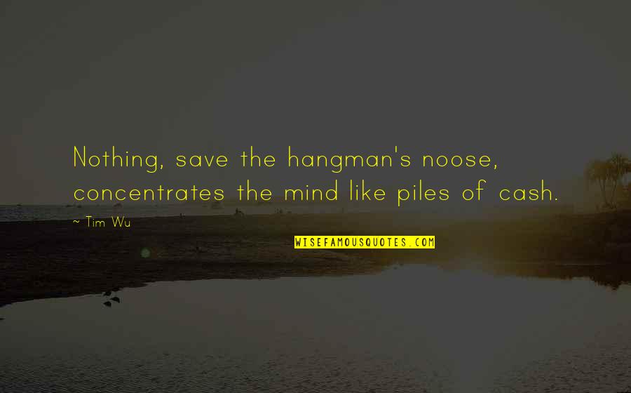 The Noose Quotes By Tim Wu: Nothing, save the hangman's noose, concentrates the mind