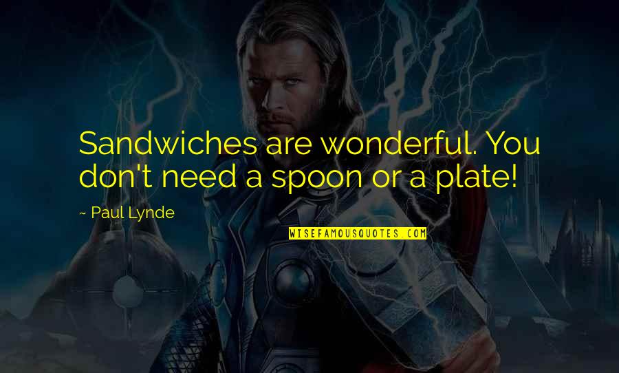 The Normal Heart Ned Weeks Quotes By Paul Lynde: Sandwiches are wonderful. You don't need a spoon