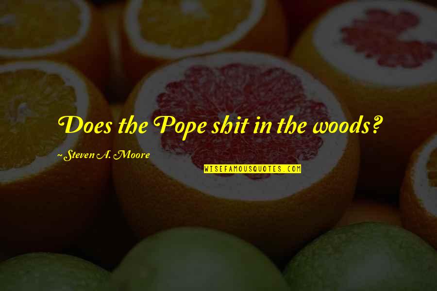 The Normal Heart Ned Weeks Quotes By Steven A. Moore: Does the Pope shit in the woods?