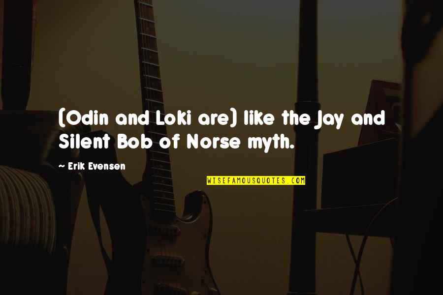 The Norse Quotes By Erik Evensen: (Odin and Loki are) like the Jay and