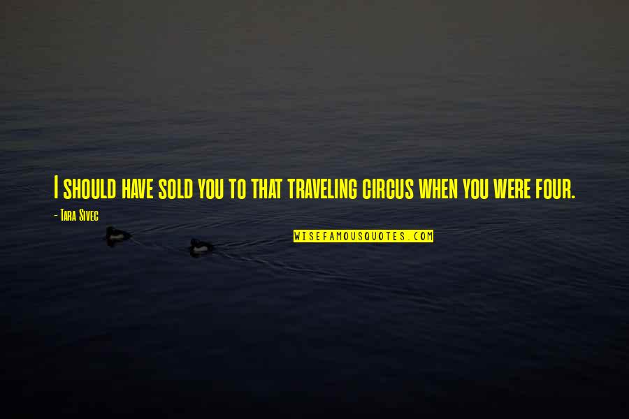 The North Dakota Pipeline Quotes By Tara Sivec: I should have sold you to that traveling
