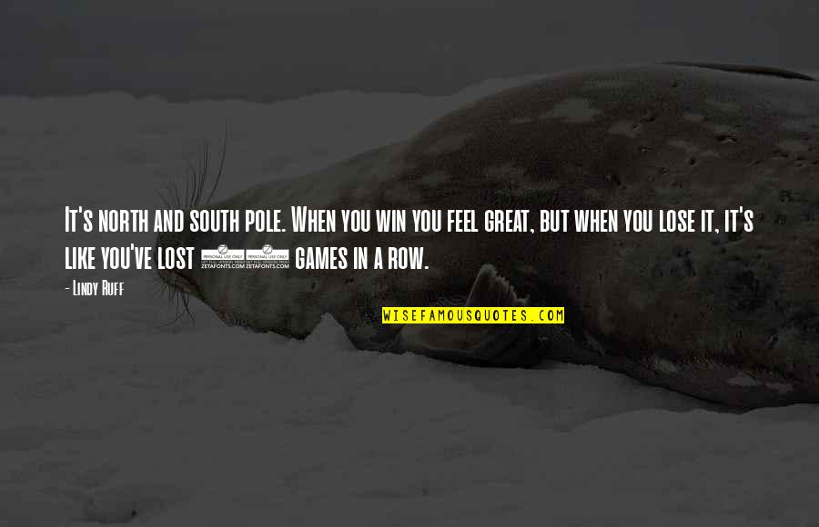 The North Pole Quotes By Lindy Ruff: It's north and south pole. When you win