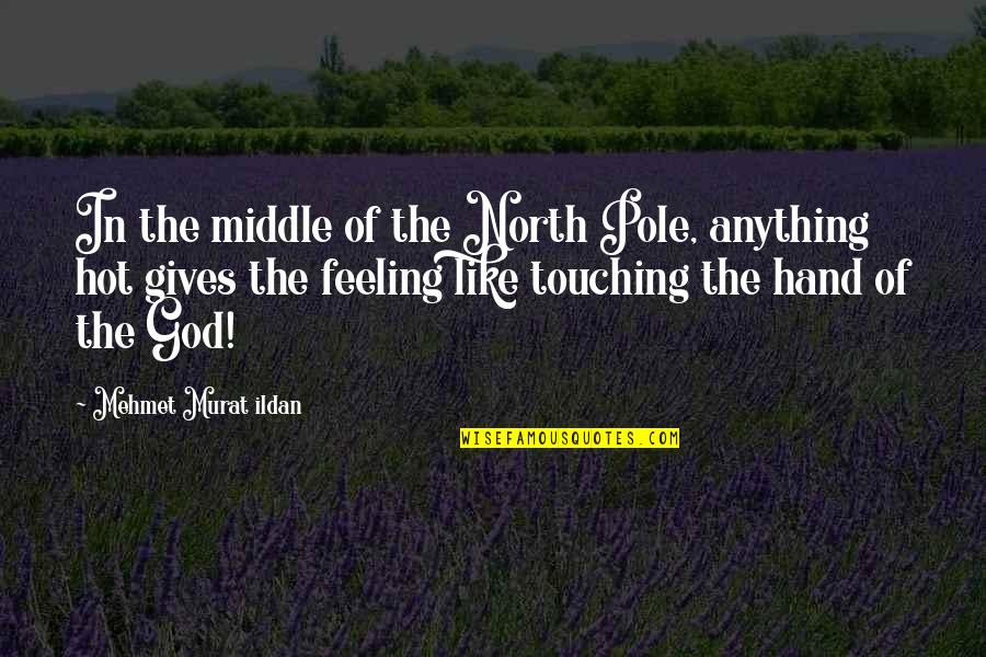 The North Pole Quotes By Mehmet Murat Ildan: In the middle of the North Pole, anything