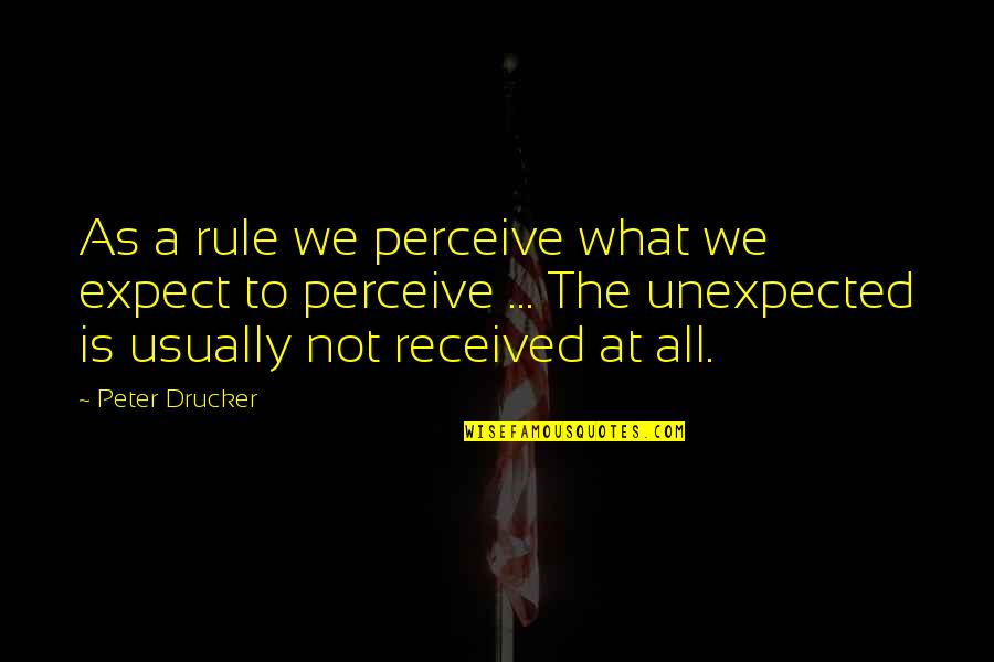 The North Pole Quotes By Peter Drucker: As a rule we perceive what we expect