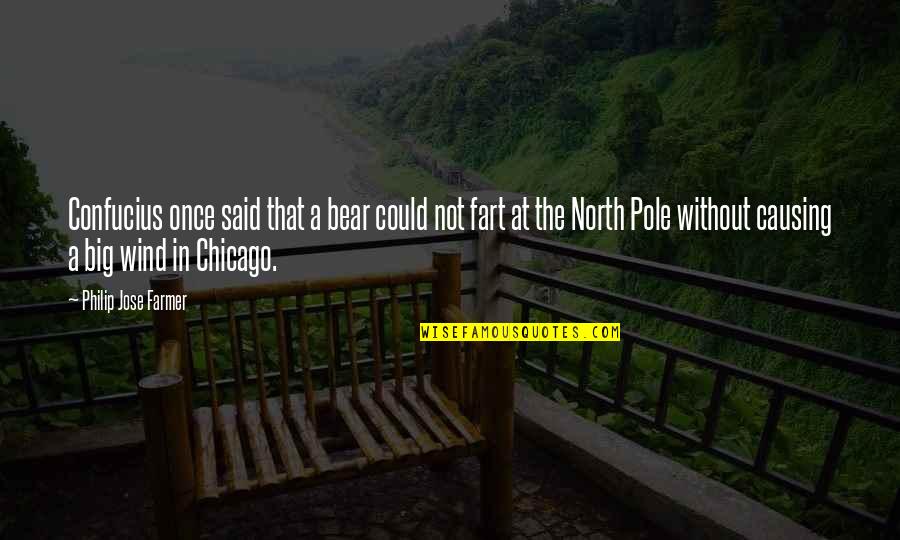 The North Pole Quotes By Philip Jose Farmer: Confucius once said that a bear could not
