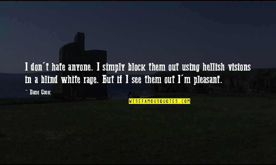 The North Sea Quotes By Dane Cook: I don't hate anyone. I simply block them