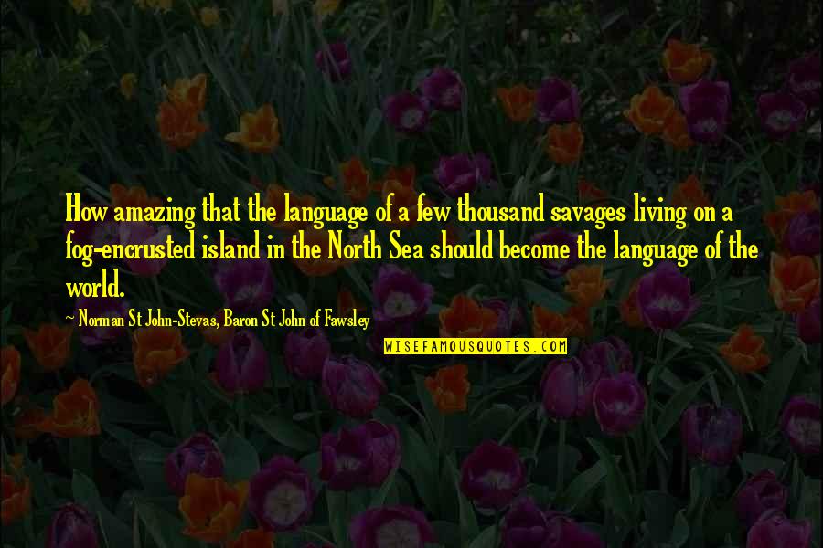 The North Sea Quotes By Norman St John-Stevas, Baron St John Of Fawsley: How amazing that the language of a few