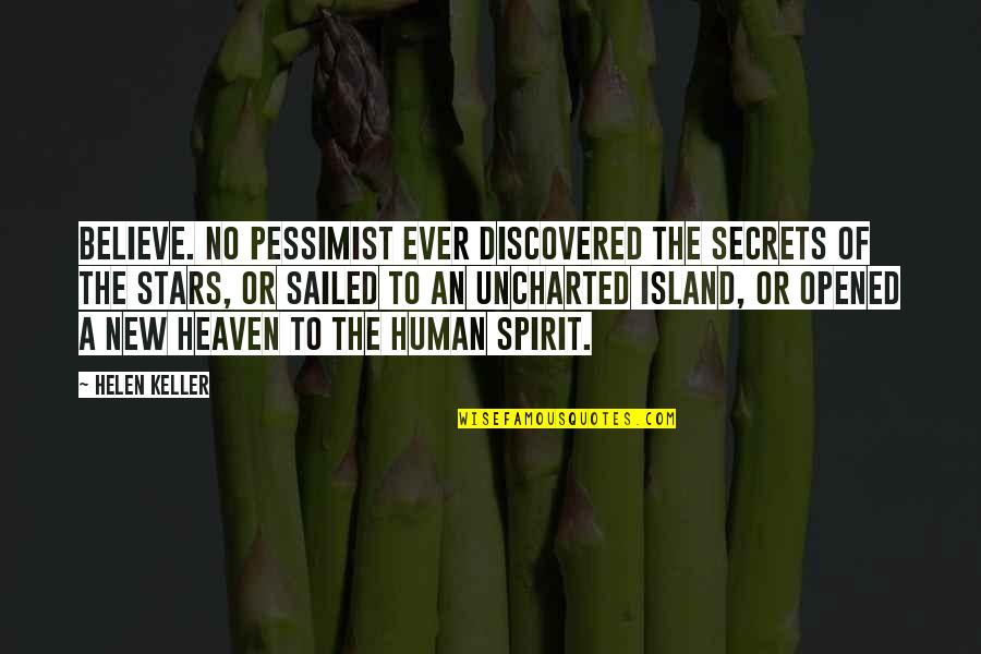 The North South Divide Quotes By Helen Keller: Believe. No pessimist ever discovered the secrets of