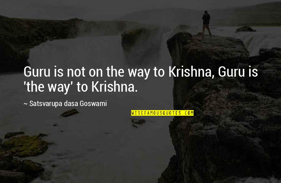 The North South Divide Quotes By Satsvarupa Dasa Goswami: Guru is not on the way to Krishna,