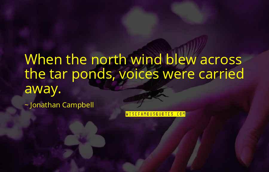 The North Wind Quotes By Jonathan Campbell: When the north wind blew across the tar