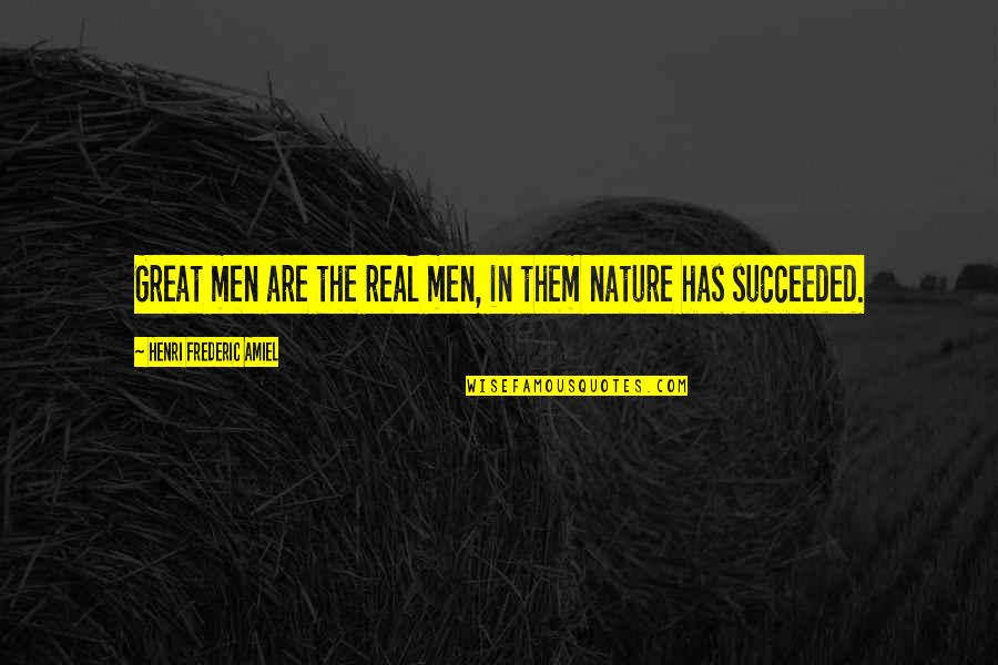 The Northeast Quotes By Henri Frederic Amiel: Great men are the real men, in them