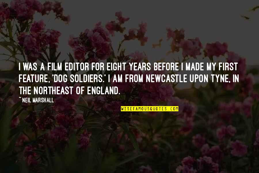 The Northeast Quotes By Neil Marshall: I was a film editor for eight years