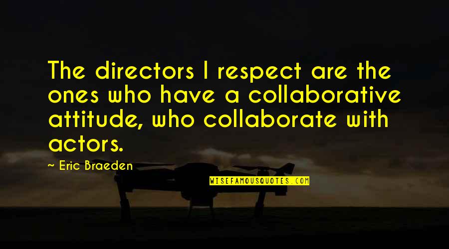 The Northern Ireland Assembly Quotes By Eric Braeden: The directors I respect are the ones who