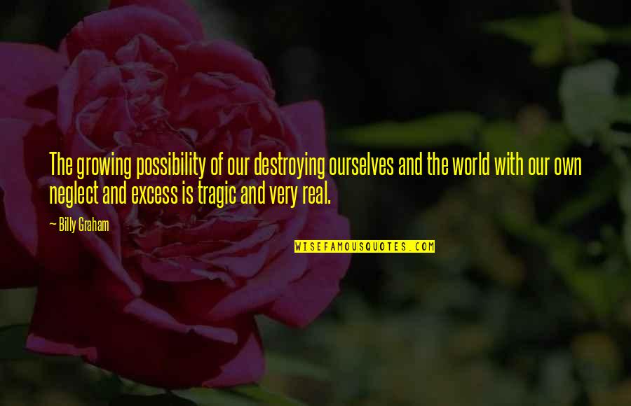 The Northern Star Quotes By Billy Graham: The growing possibility of our destroying ourselves and