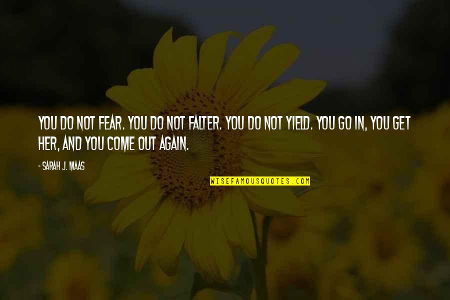 The Northwest Ordinance Quotes By Sarah J. Maas: You do not fear. You do not falter. The Northwest Ordinance Quotes By Sarah J. Maas: You do not fear. You do not falter.