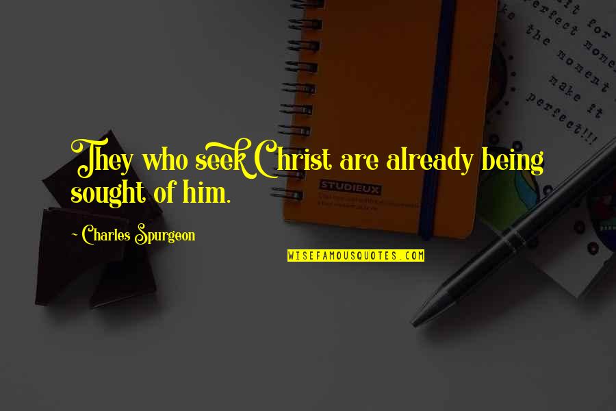 The Nose Nikolai Gogol Quotes By Charles Spurgeon: They who seek Christ are already being sought