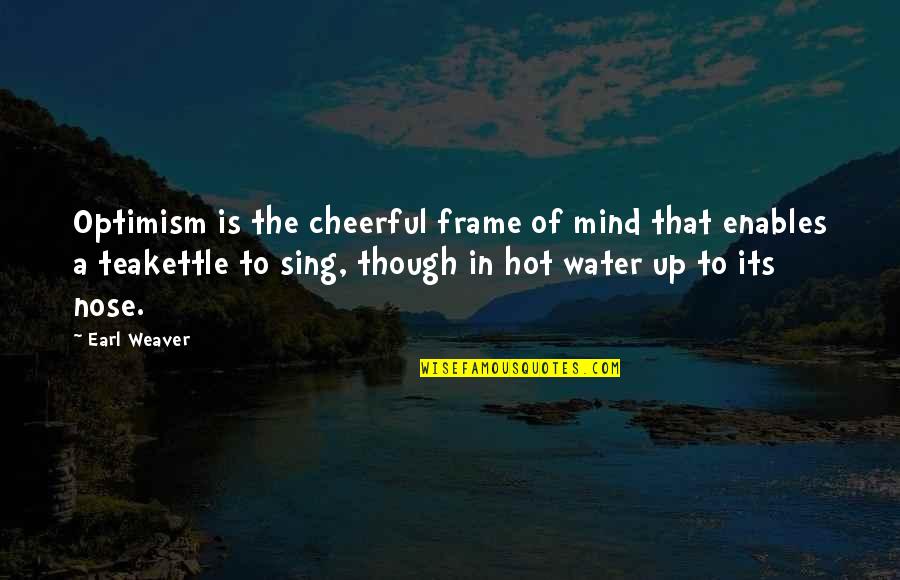 The Nose Quotes By Earl Weaver: Optimism is the cheerful frame of mind that