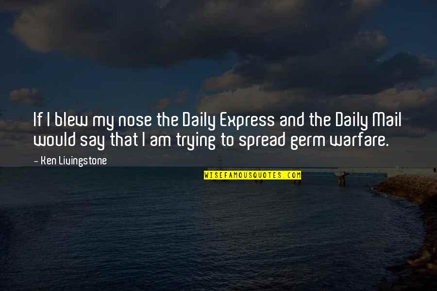 The Nose Quotes By Ken Livingstone: If I blew my nose the Daily Express